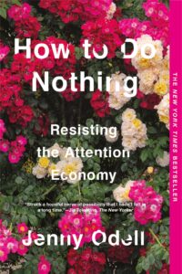 Text How do Do Nothing, Resisting the Attention Economy, Jenny Odell. Photo of flowers coloured pink and white with green foliage